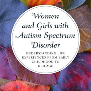 Women and Girls with Autism Spectrum Disorder: Understanding Life Experiences from Early Childhood to Old Age