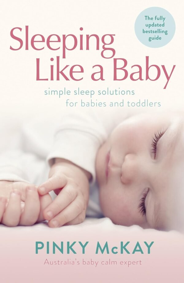 Sleeping Like A Baby: Simple Sleep Solutions for Babies and Toddlers