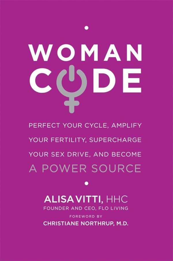 WomanCode: Perfect Your Cycle, Amplify Your Fertility, Supercharge Your Sex Drive, and Become a Power Source