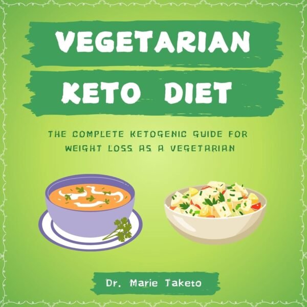 Vegetarian Keto Diet:: The Complete Ketogenic bible for weight loss as a Vegetarian