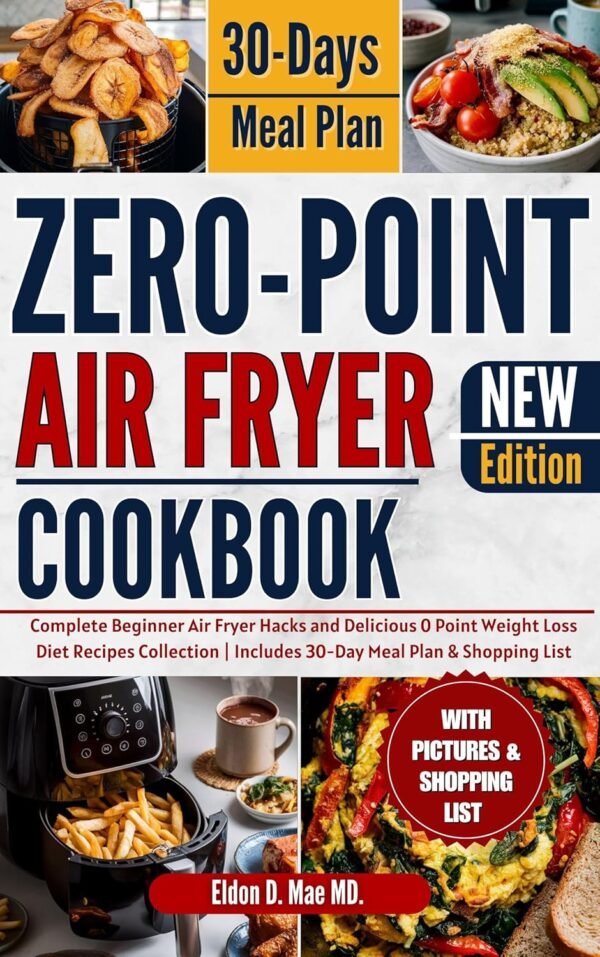 Zero Point Air Fryer Cookbook: Complete Beginner Air Fryer Hacks and Delicious 0 Point Weight Loss Diet Recipes Collection | Includes 30-Day Meal Plan & Shopping List (Zero Point Diets Collection)