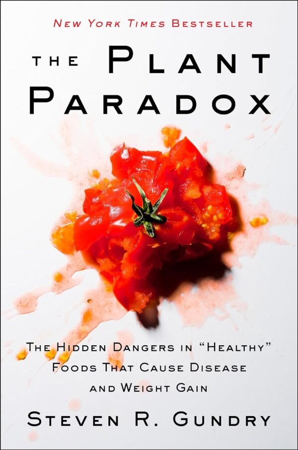 The Plant Paradox: The Hidden Dangers in "Healthy" Foods That Cause Disease and Weight Gain